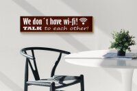 Holzschild Spruch 46x10cm we don´t have wi-fi talk each other