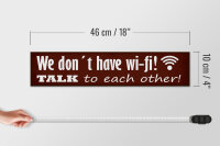 Holzschild Spruch 46x10cm we don´t have wi-fi talk each other