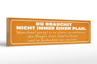 Holzschild Spruch 46x10cm du brauchst nicht immer Plan Dekoration