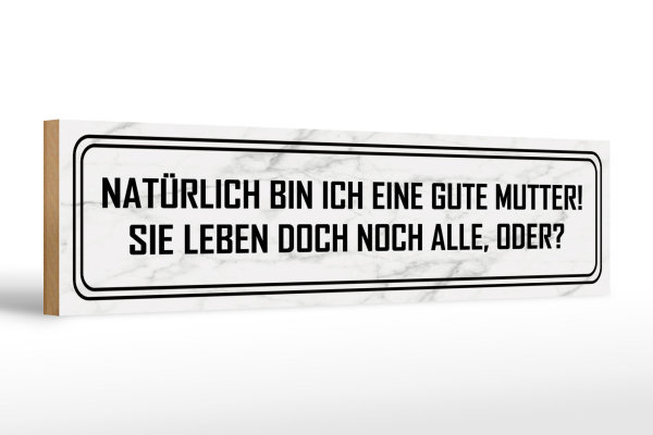 Holzschild Spruch 46x10cm natürlich bin ich gute Mutter Dekoration