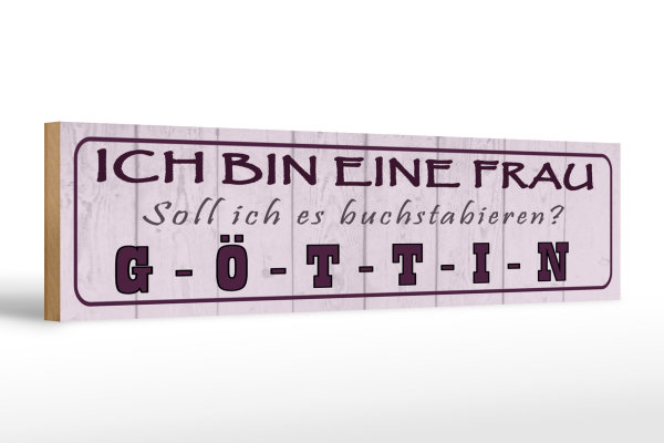 Holzschild Spruch 46x10cm ich bin bin eine Frau Göttin Dekoration