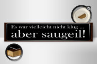 Holzschild Spruch 46x10cm es war vielleicht nicht klug Dekoration
