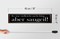 Holzschild Spruch 46x10cm es war vielleicht nicht klug Dekoration