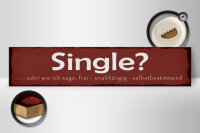 Holzschild Spruch 46x10cm Single oder frei unabhängig Dekoration