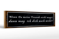 Holzschild Spruch 46x10cm wenn meine Freunde nicht magst...