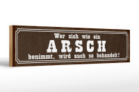 Holzschild Spruch 46x10cm  wer sich wie ein Arsch benimmt Dekoration