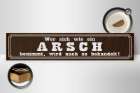 Holzschild Spruch 46x10cm  wer sich wie ein Arsch benimmt Dekoration