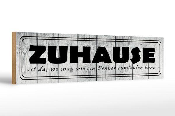 Holzschild Spruch 46x10cm  Zuhause da wo wie ein Penner Dekoration