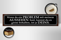Holzschild Spruch 46x10cm du Problem mit meinem Aussehen Dekoration