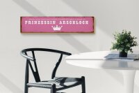 Holzschild Spruch 46x10cm ich zu Prinzessin Arschloch Dekoration