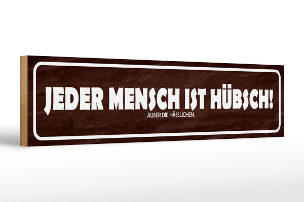 Holzschild Spruch 46x10cm jeder Mensch ist hübsch außer Dekoration