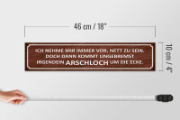 Holzschild Spruch 46x10cm ich immer nett doch Arschloch Dekoration