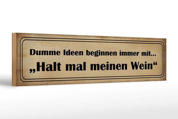 Holzschild Spruch 46x10cm Dumme Ideen mit halt meinen Wein Dekoration