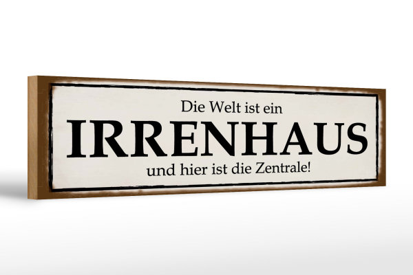Holzschild Spruch 46x10cm Welt ist Irrenhaus hier Zentrale Dekoration
