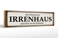 Holzschild Spruch 46x10cm Welt ist Irrenhaus hier Zentrale Dekoration
