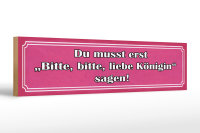 Holzschild Spruch 46x10cm zuerst bitte liebe Königin sagen Dekoration