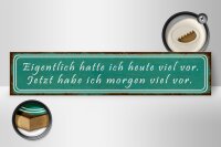 Holzschild Spruch 46x10cm ich hatte heute viel vor Dekoration
