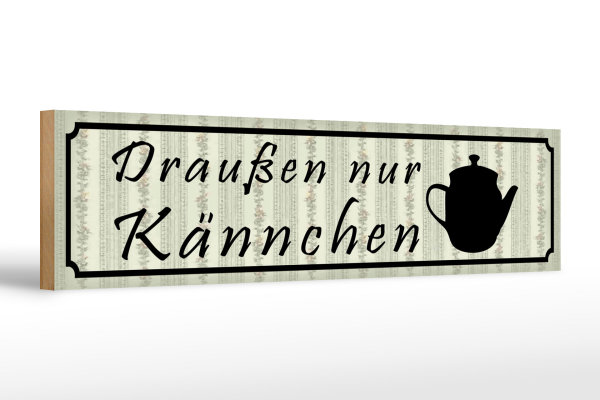 Holzschild Spruch 46x10cm draußen nur Kännchen Restaurant Dekoration