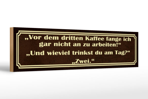 Holzschild Spruch 46x10cm vor dem 3 Kaffee nicht arbeiten Dekoration