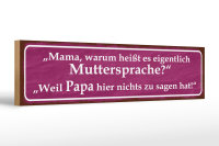 Holzschild Spruch 46x10cm Muttersprache Papa nichts sagen...