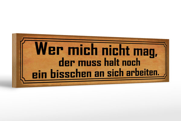 Holzschild Spruch 46x10cm wer mich nicht mag muss an sich Dekoration