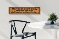 Holzschild Spruch 46x10cm wer mich nicht mag muss an sich Dekoration