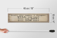 Holzschild Spruch 46x10cm stell 3 Fragen Will ICH DAS Dekoration