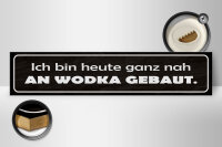 Holzschild Spruch 46x10cm heute ganz nah an Wodka gebaut Dekoration