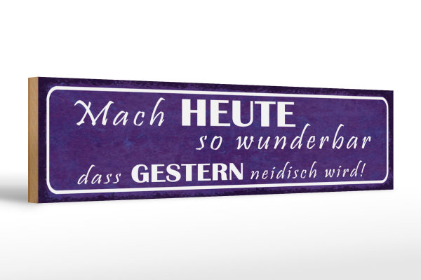Holzschild Spruch 46x10cm Heute wunderbar gestern neidisch Dekoration