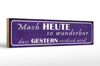 Holzschild Spruch 46x10cm Heute wunderbar gestern neidisch Dekoration