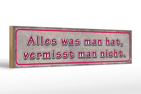Holzschild Spruch 46x10cm was man hat vermisst man nicht Dekoration