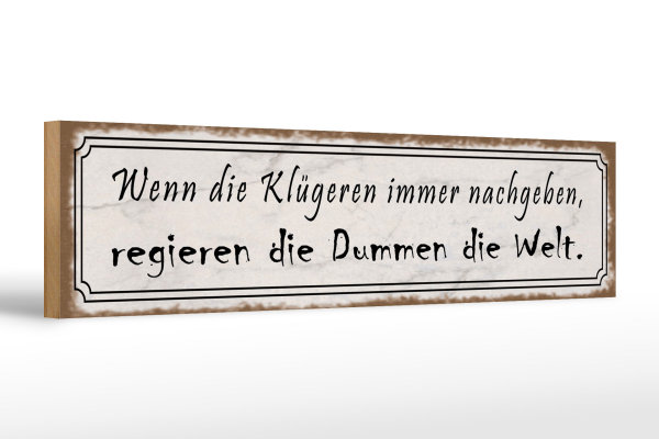 Holzschild Spruch 46x10cm Klügere nachgeben regieren Dumme Dekoration