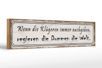 Holzschild Spruch 46x10cm Klügere nachgeben regieren Dumme Dekoration