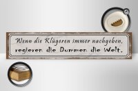 Holzschild Spruch 46x10cm Klügere nachgeben regieren Dumme Dekoration