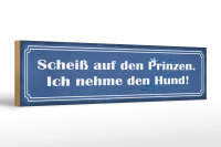 Holzschild Spruch 46x10cm Scheiß auf Prinzen nehme...
