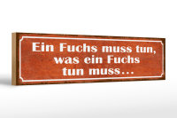 Holzschild Spruch 46x10cm Fuchs muss tun was tun muss...