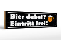 Holzschild Spruch 46x10cm Bier dabei Eintritt frei...