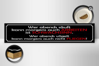 Holzschild Spruch 46x10cm wer abends säuft kann arbeiten Dekoration