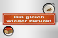 Holzschild Spruch 46x10cm bin gleich wieder zurück Dekoration