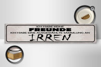 Holzschild Spruch 46x10cm keine Freunde Sammlung an Irren Dekoration