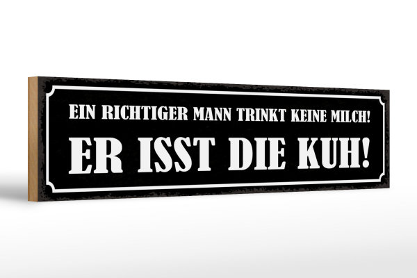 Holzschild Spruch 46x10cm Mann trinkt keine Milch isst Kuh Dekoration