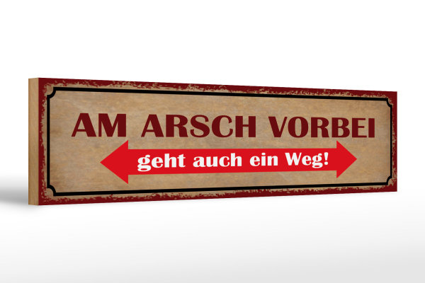 Holzschild Spruch 46x10cm am Arsch vorbei geht auch Weg Dekoration