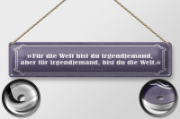 Blechschild Zitat 46x10 cm Für die Welt bis du...