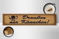 Holzschild Spruch 46x10cm Draußen nur Kännchen Geschenk Dekoration