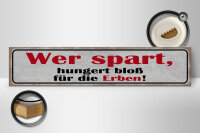 Holzschild Spruch 46x10cm wer spart hungert bloß für Erben Dekoration