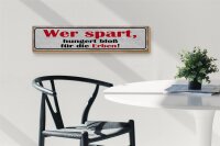Holzschild Spruch 46x10cm wer spart hungert bloß für Erben Dekoration