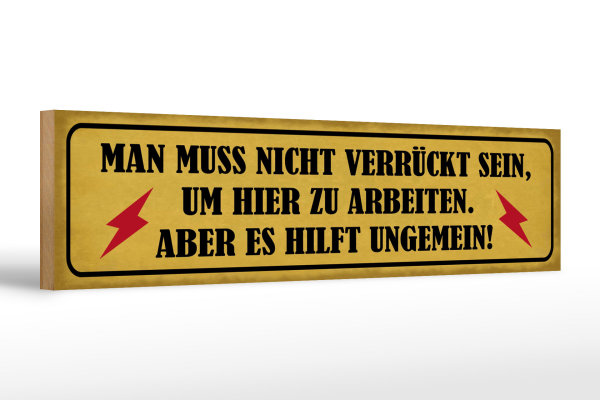 Holzschild Spruch 46x10cm nicht verrückt um hier arbeiten Dekoration