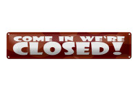 Blechschild Hinweis 46x10 cm Come in we´re closed...