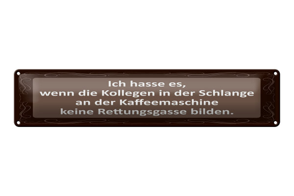 Blechschild Spruch 46x10 cm an der Kaffeemaschine keine Rettungsgasse Schild