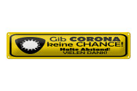 Blechschild Hinweis 46x10 cm Gib Corona keine Chance....